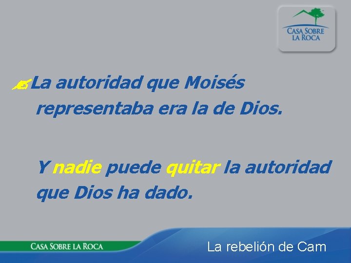  La autoridad que Moisés representaba era la de Dios. Y nadie puede quitar