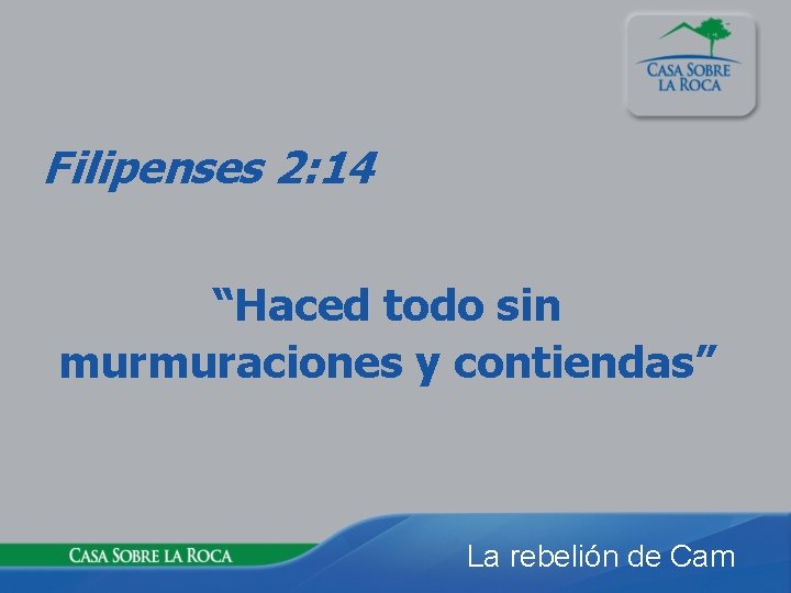 Filipenses 2: 14 “Haced todo sin murmuraciones y contiendas” La rebelión de Cam 