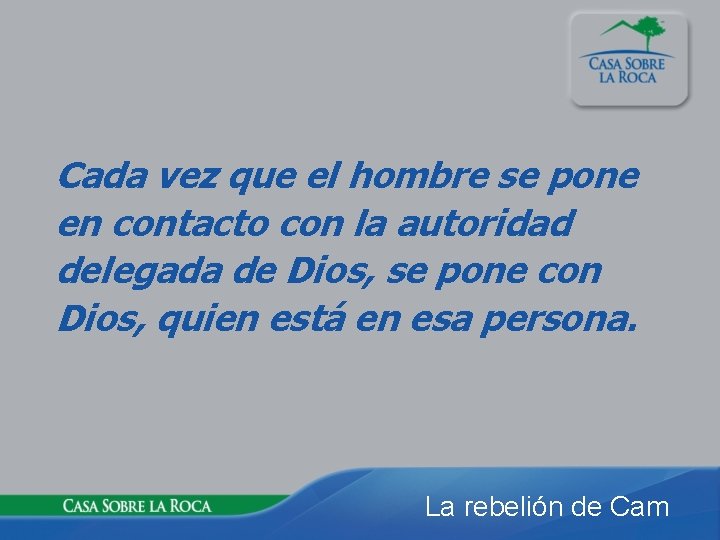 Cada vez que el hombre se pone en contacto con la autoridad delegada de