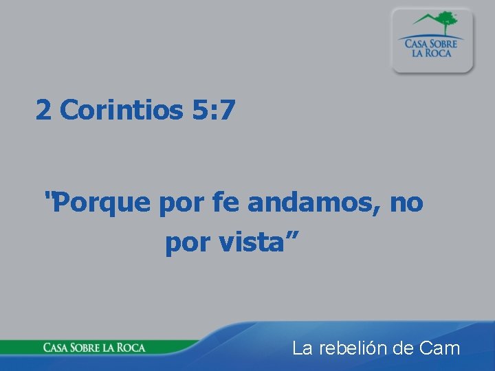 2 Corintios 5: 7 “Porque por fe andamos, no por vista” La rebelión de