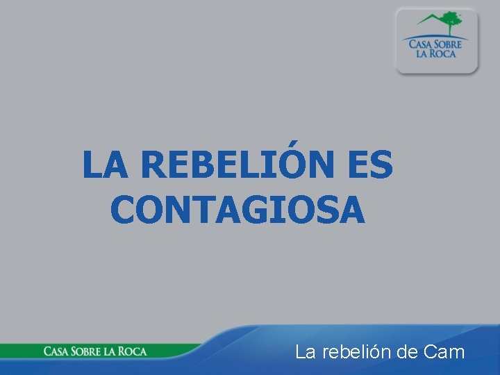 LA REBELIÓN ES CONTAGIOSA La rebelión de Cam 