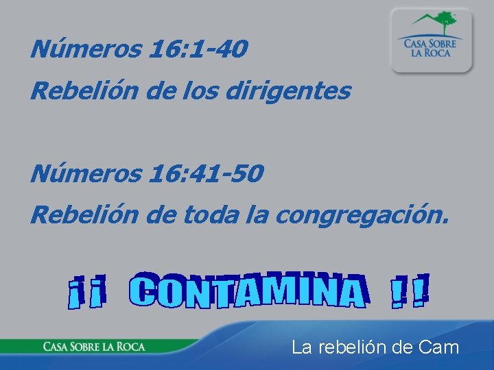 Números 16: 1 -40 Rebelión de los dirigentes Números 16: 41 -50 Rebelión de