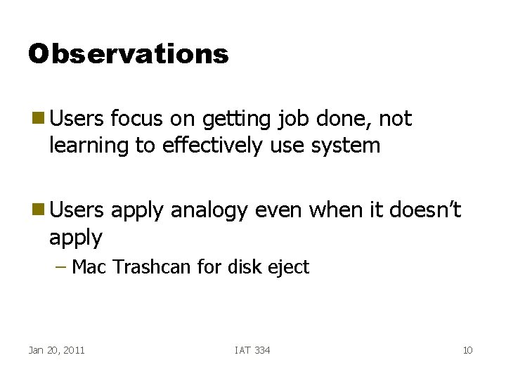 Observations g Users focus on getting job done, not learning to effectively use system