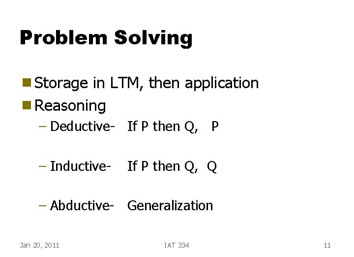 Problem Solving g Storage in LTM, then application g Reasoning – Deductive- If P