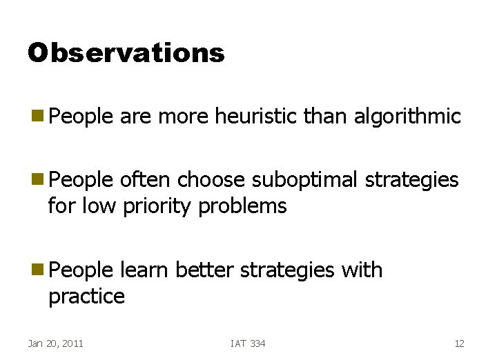 Observations g People are more heuristic than algorithmic g People often choose suboptimal strategies