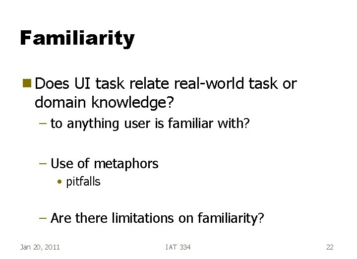 Familiarity g Does UI task relate real-world task or domain knowledge? – to anything