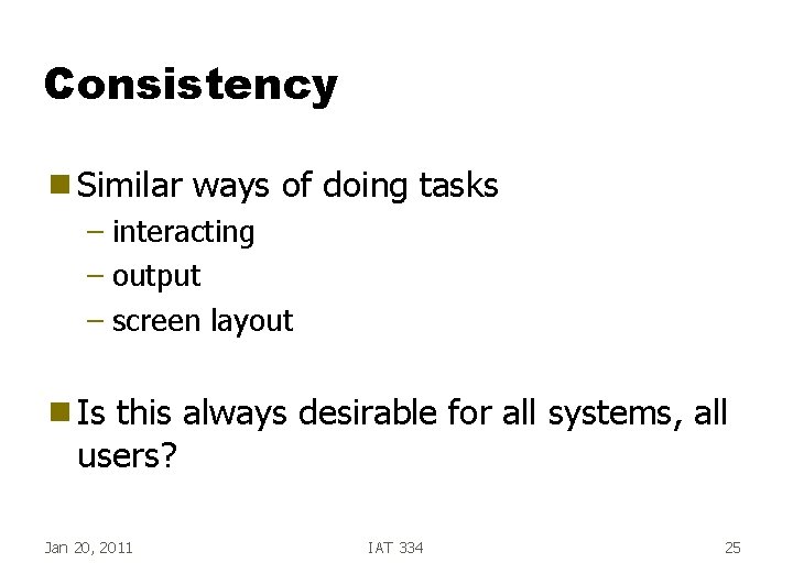 Consistency g Similar ways of doing tasks – interacting – output – screen layout