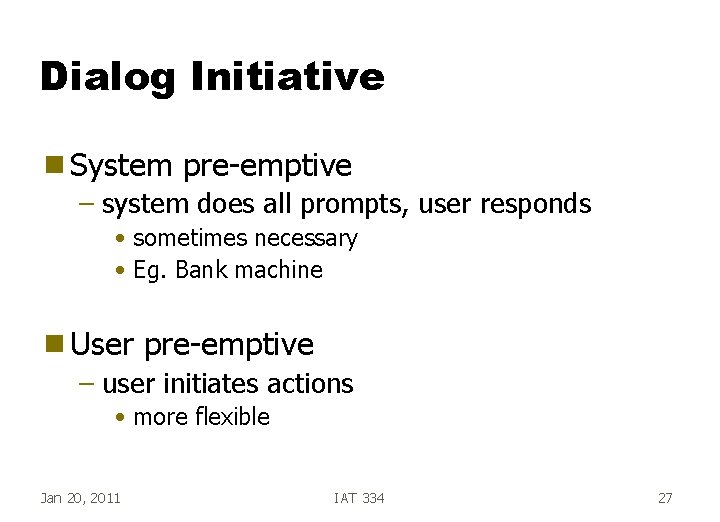 Dialog Initiative g System pre-emptive – system does all prompts, user responds • sometimes