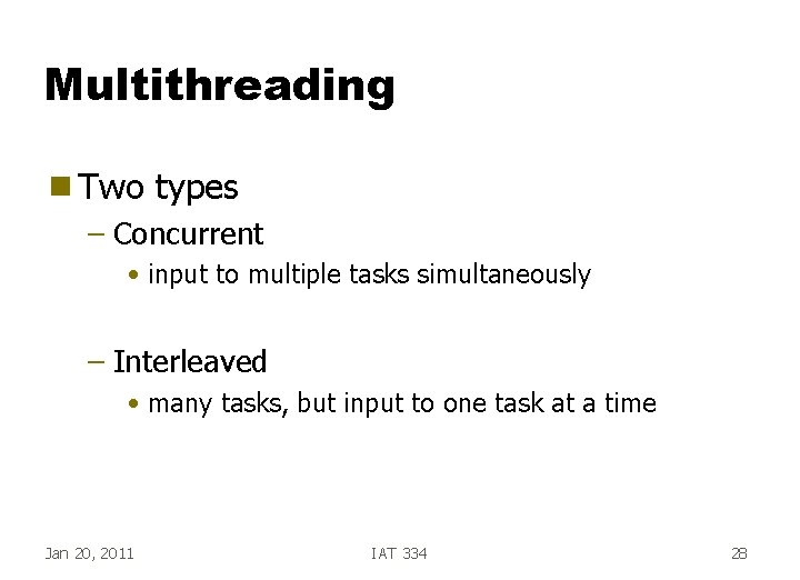 Multithreading g Two types – Concurrent • input to multiple tasks simultaneously – Interleaved