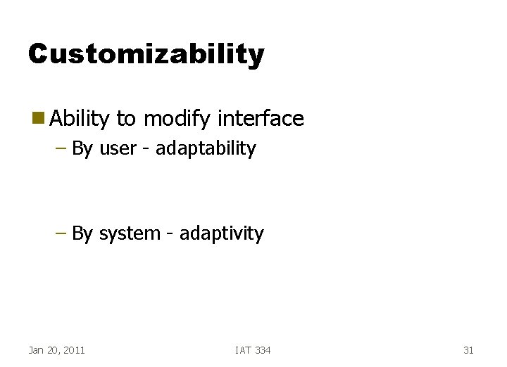 Customizability g Ability to modify interface – By user - adaptability – By system