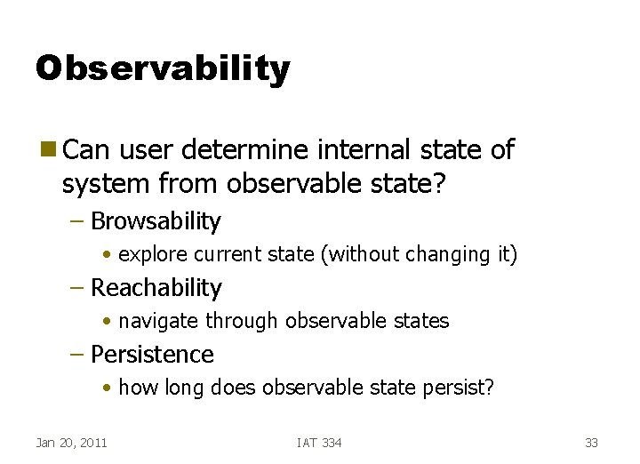 Observability g Can user determine internal state of system from observable state? – Browsability