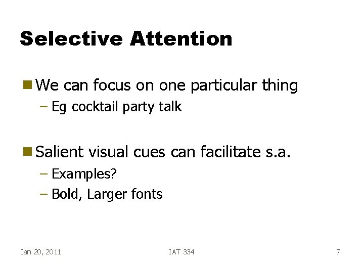 Selective Attention g We can focus on one particular thing – Eg cocktail party