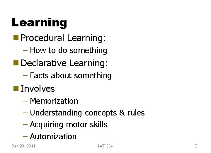 Learning g Procedural Learning: – How to do something g Declarative Learning: – Facts