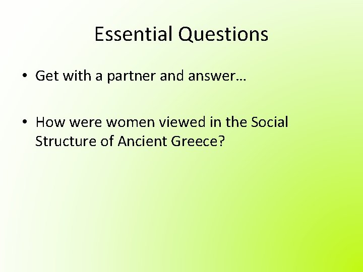 Essential Questions • Get with a partner and answer… • How were women viewed