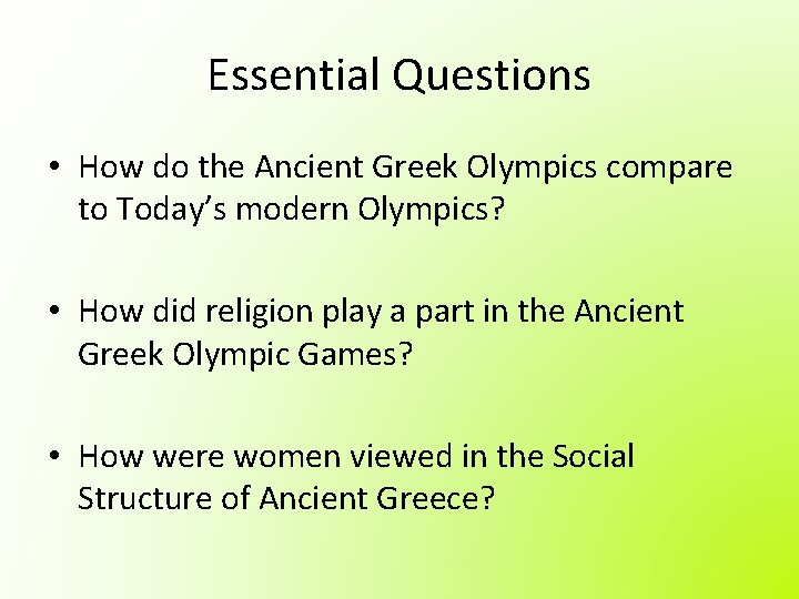 Essential Questions • How do the Ancient Greek Olympics compare to Today’s modern Olympics?