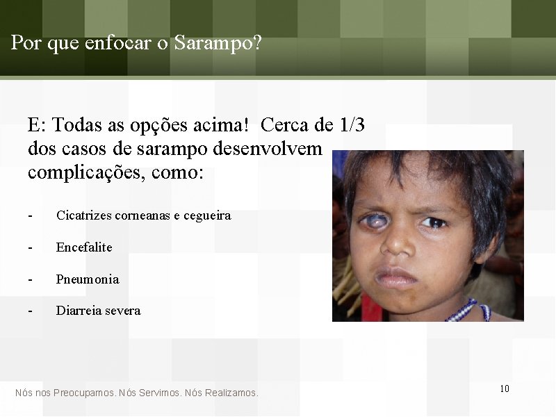 Por que enfocar o Sarampo? E: Todas as opções acima! Cerca de 1/3 dos