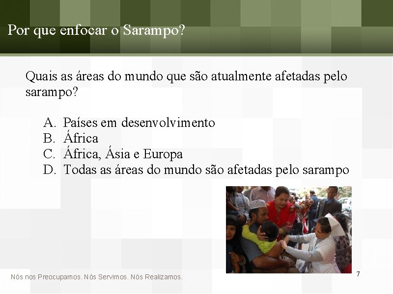 Por que enfocar o Sarampo? Quais as áreas do mundo que são atualmente afetadas