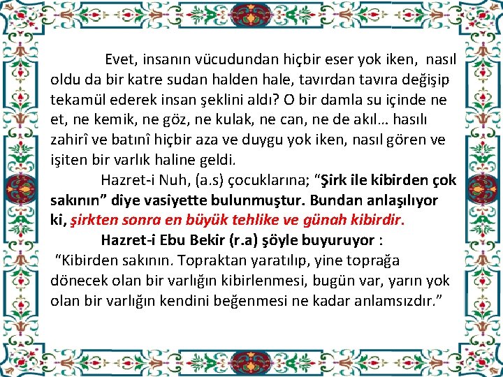  Evet, insanın vücudundan hiçbir eser yok iken, nasıl oldu da bir katre sudan