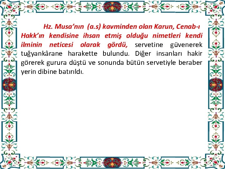 Hz. Musa’nın (a. s) kavminden olan Karun, Cenab-ı Hakk’ın kendisine ihsan etmiş olduğu nimetleri