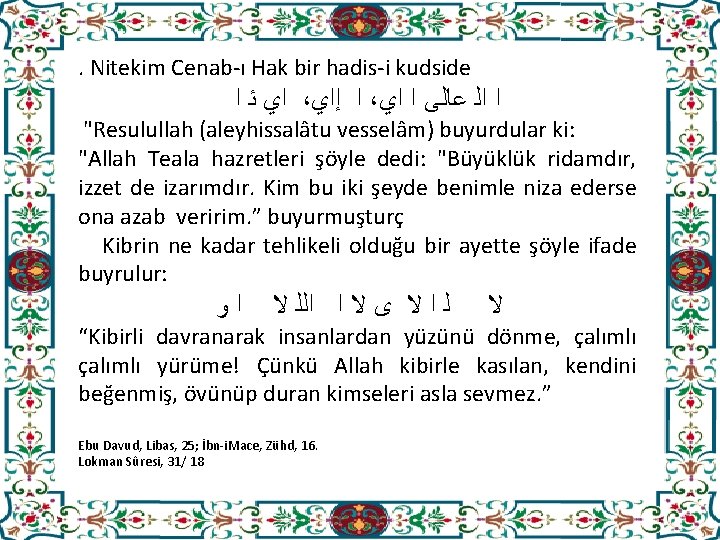 . Nitekim Cenab-ı Hak bir hadis-i kudside ﺍﻱ ﺋ ﺍ ، ﺍ ﺇﺍﻱ ،