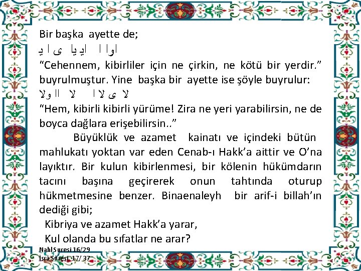 Bir başka ayette de; ﺍﻭﺍ ﺍ ﺍﻳ ﻳﺍ ﻯ ﺍ ﻳ “Cehennem, kibirliler için