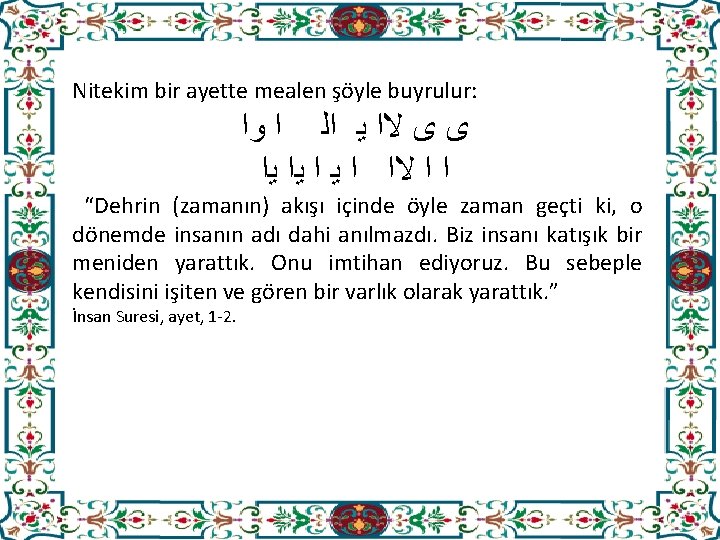 Nitekim bir ayette mealen şöyle buyrulur: ﻯ ﻯ ﻻﺍ ﻳ ﺍﻟ ﺍ ﻭﺍ ﺍ