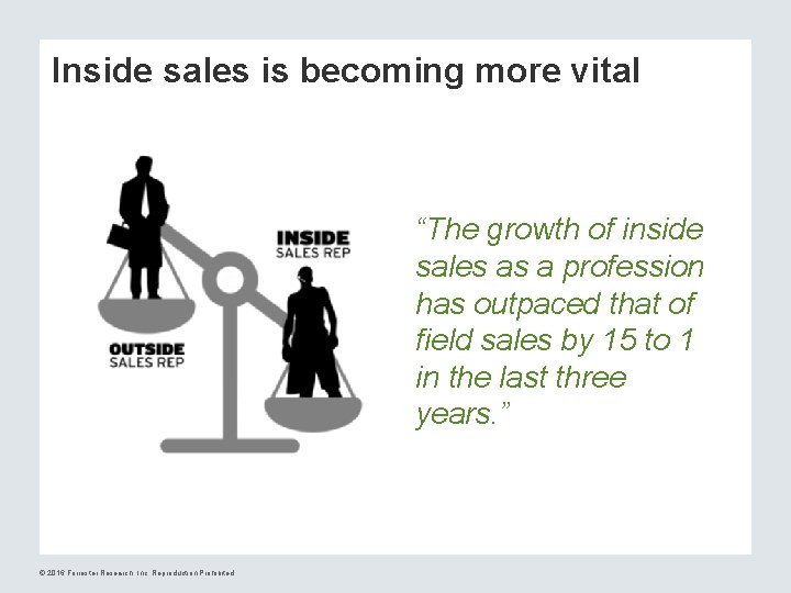 Inside sales is becoming more vital “The growth of inside sales as a profession