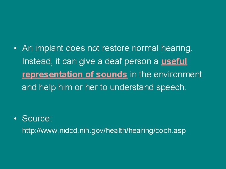  • An implant does not restore normal hearing. Instead, it can give a