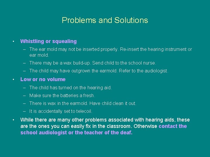 Problems and Solutions • Whistling or squealing – The ear mold may not be