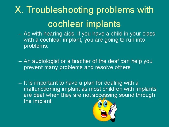 X. Troubleshooting problems with cochlear implants – As with hearing aids, if you have