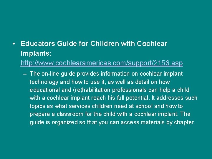  • Educators Guide for Children with Cochlear Implants: http: //www. cochlearamericas. com/support/2156. asp