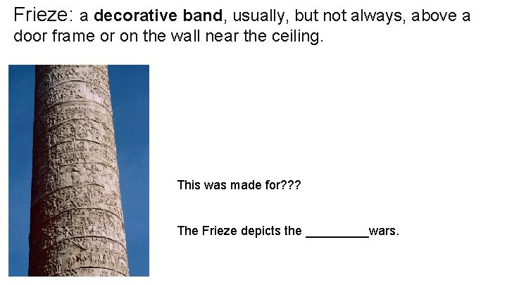 Frieze: a decorative band, usually, but not always, above a door frame or on