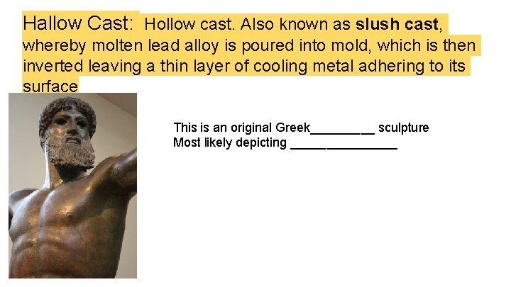 Hallow Cast: Hollow cast. Also known as slush cast, whereby molten lead alloy is