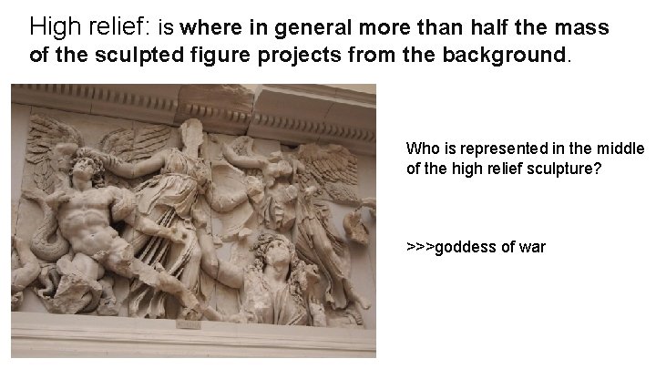 High relief: is where in general more than half the mass of the sculpted