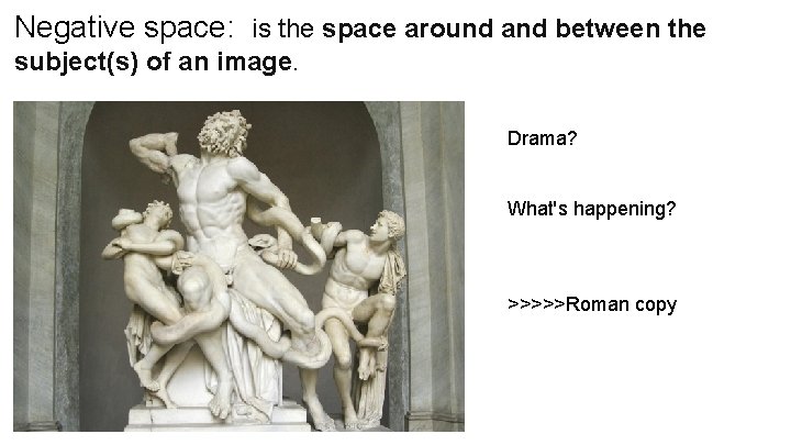 Negative space: is the space around and between the subject(s) of an image. Drama?