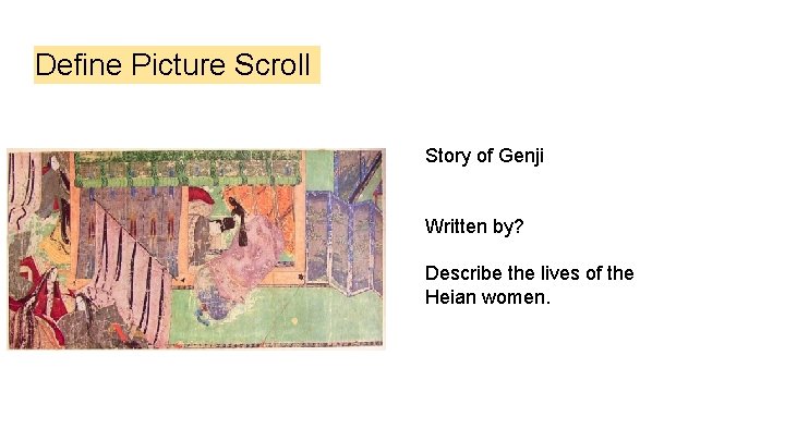 Define Picture Scroll Story of Genji Written by? Describe the lives of the Heian