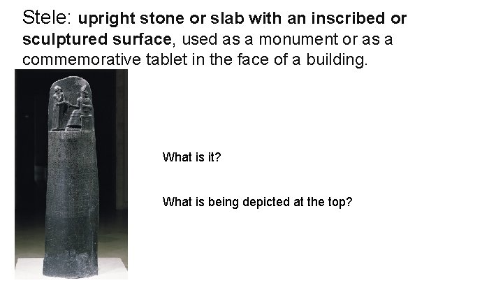 Stele: upright stone or slab with an inscribed or sculptured surface, used as a