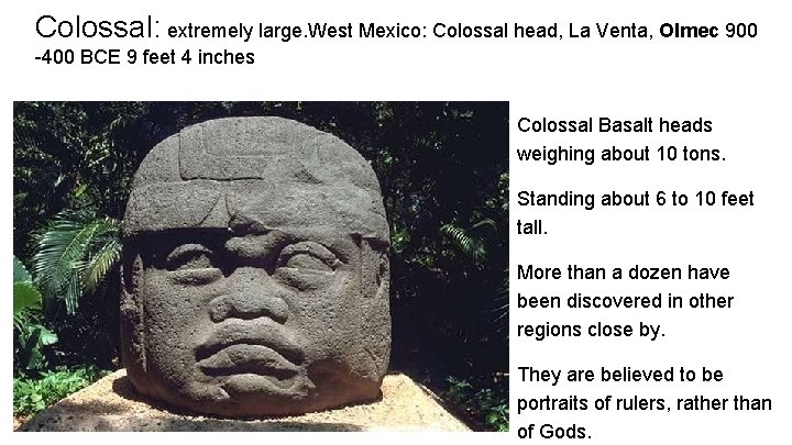 Colossal: extremely large. West Mexico: Colossal head, La Venta, Olmec 900 -400 BCE 9