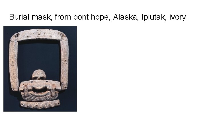 Burial mask, from pont hope, Alaska, Ipiutak, ivory. 