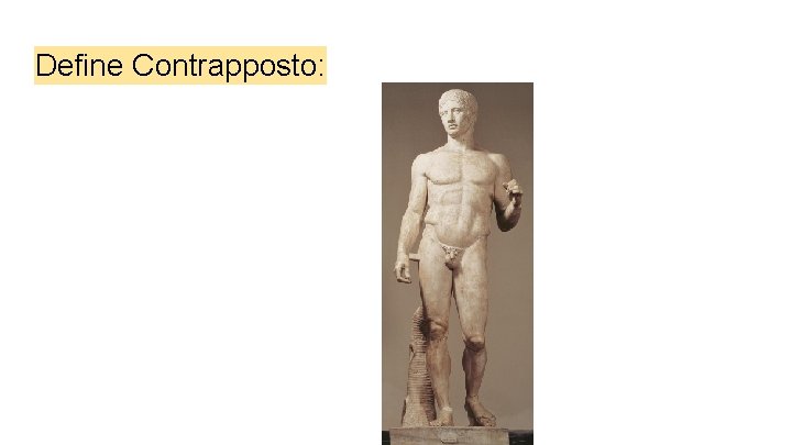 Define Contrapposto: 