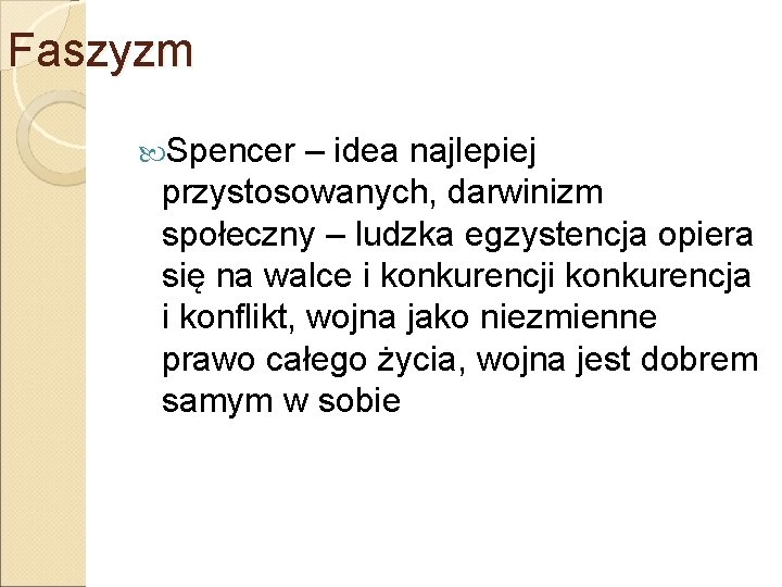 Faszyzm Spencer – idea najlepiej przystosowanych, darwinizm społeczny – ludzka egzystencja opiera się na