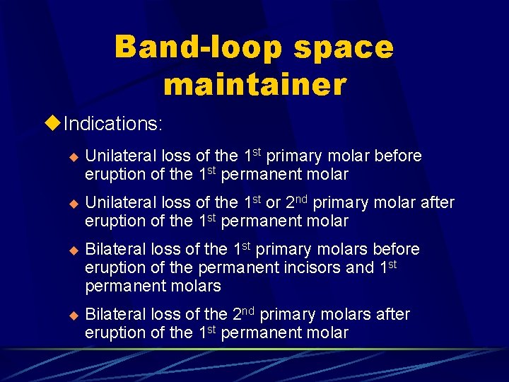 Band-loop space maintainer u. Indications: u Unilateral loss of the 1 st primary molar