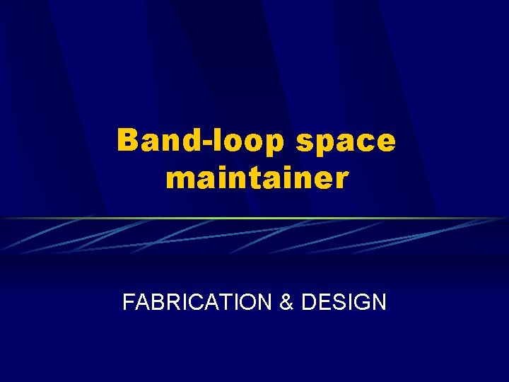 Band-loop space maintainer FABRICATION & DESIGN 