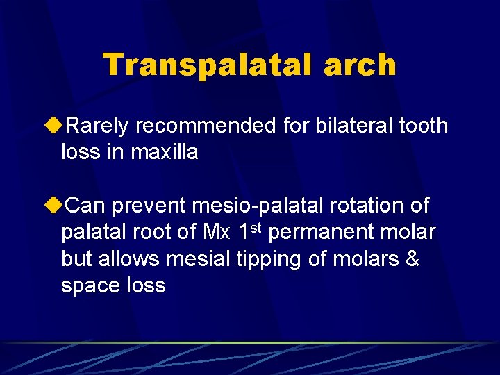 Transpalatal arch u. Rarely recommended for bilateral tooth loss in maxilla u. Can prevent