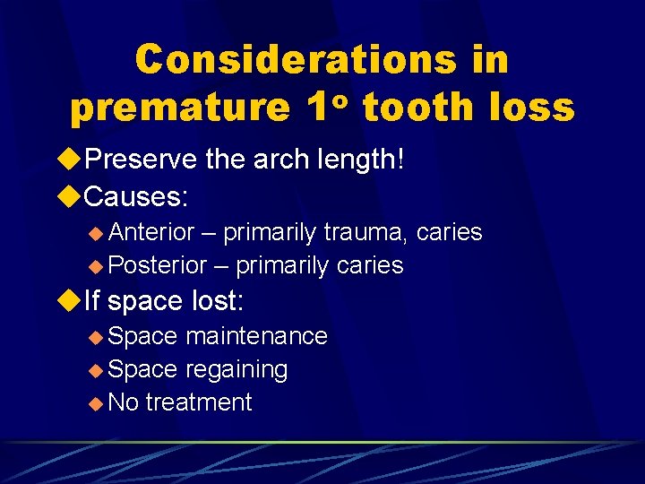 Considerations in premature 1 o tooth loss u. Preserve the arch length! u. Causes: