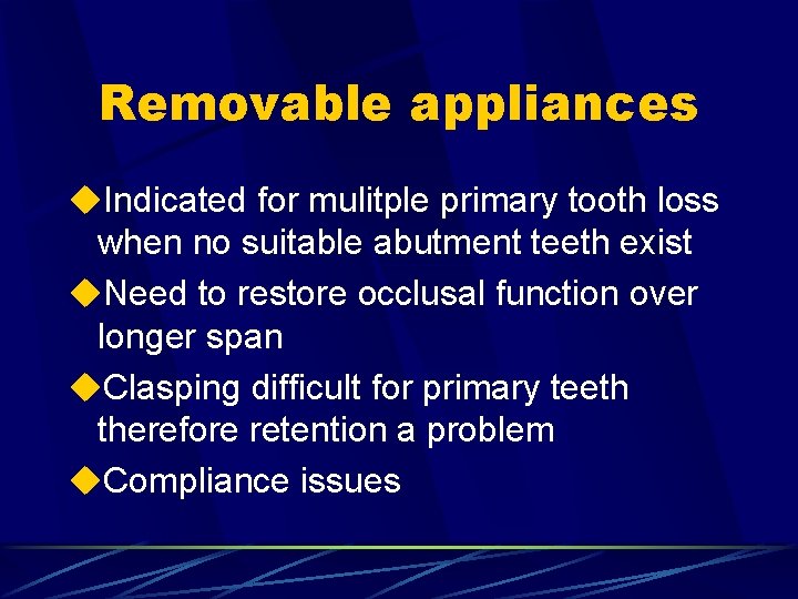Removable appliances u. Indicated for mulitple primary tooth loss when no suitable abutment teeth