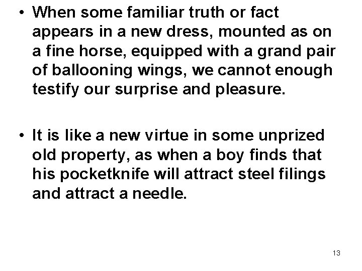  • When some familiar truth or fact appears in a new dress, mounted