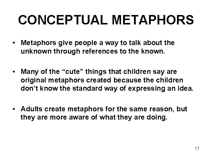 CONCEPTUAL METAPHORS • Metaphors give people a way to talk about the unknown through