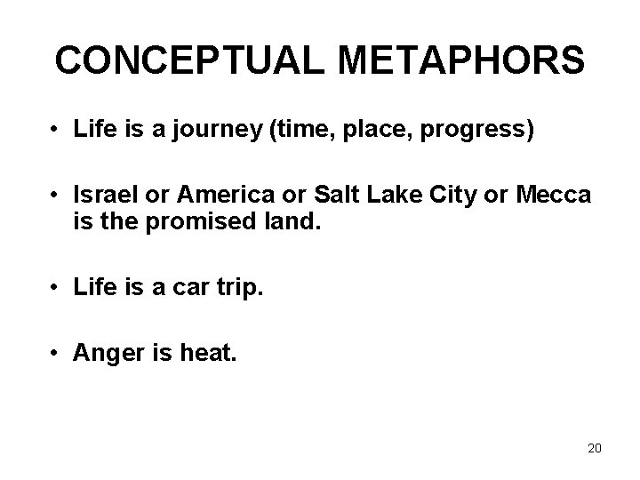 CONCEPTUAL METAPHORS • Life is a journey (time, place, progress) • Israel or America