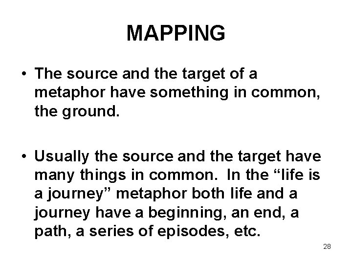 MAPPING • The source and the target of a metaphor have something in common,